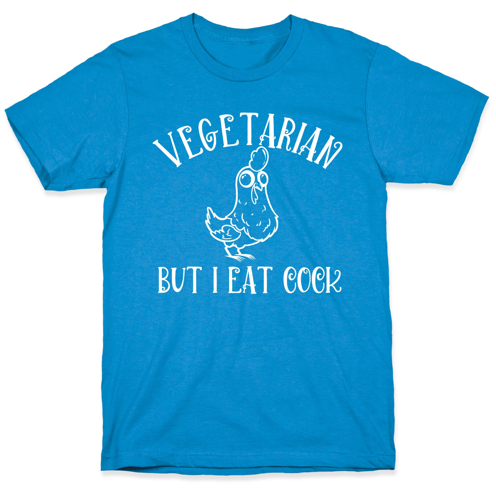 Vegetarian But I Eat Cock T-Shirt